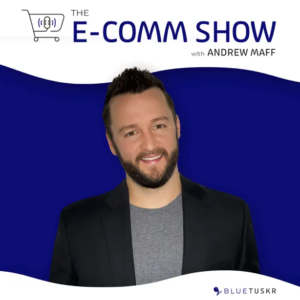 The E-comm Show with Andrew Maff